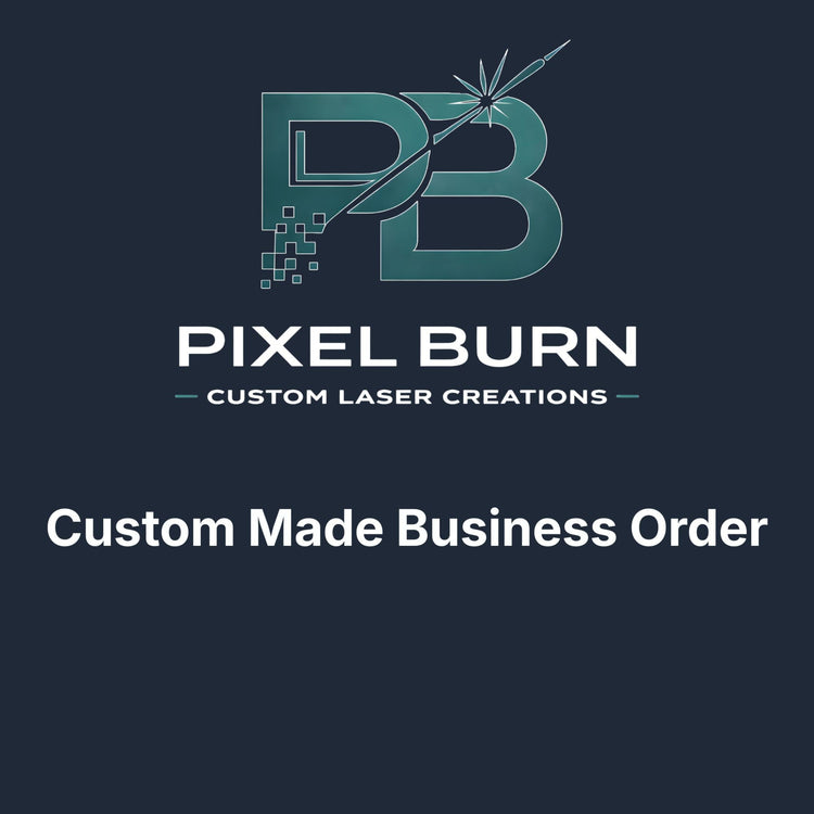 Pixel Burn Custom Business Order - Pixel Burn Custom Laser Creations